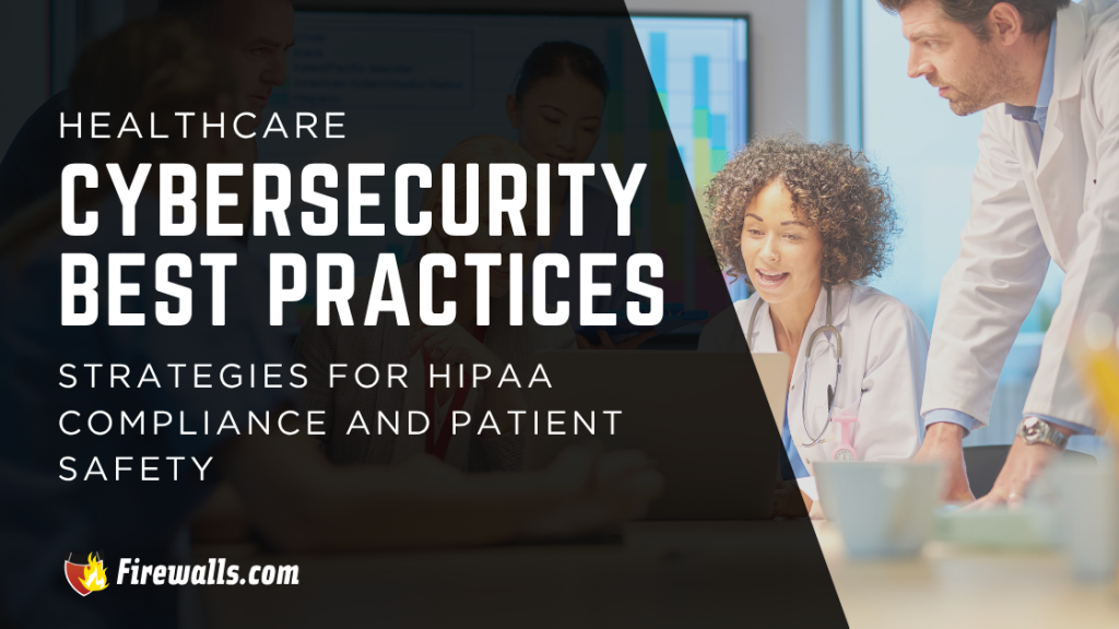 Healthcare Cybersecurity Best Practices Strategies for HIPAA Compliance and Patient Safety
