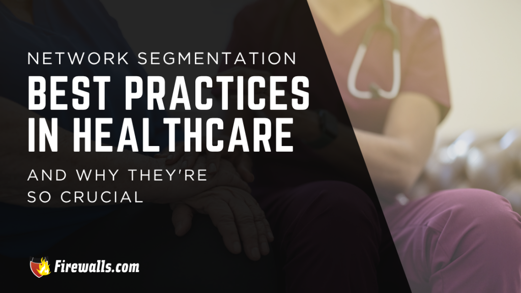 Network Segmentation Best Practices in Healthcare and Why They’re So Crucial