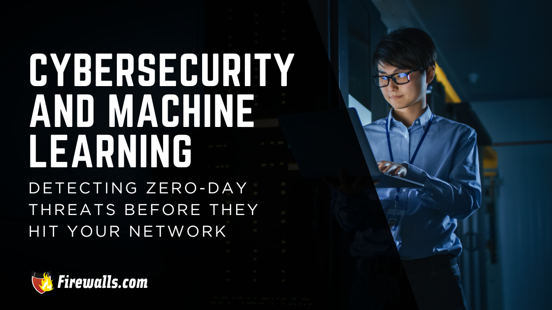 Cybersecurity and Machine Learning: Detecting Zero-Day Threats Before They Hit Your Network