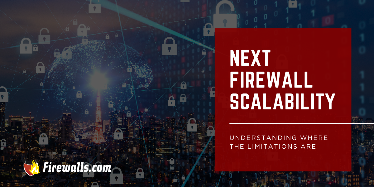 Next Firewall Scalability: Understanding Where the Limitations Are