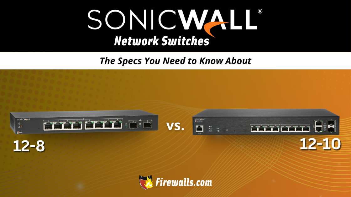 SonicWall Switch 12-8 vs 12-10: The Specs You Need to Know About