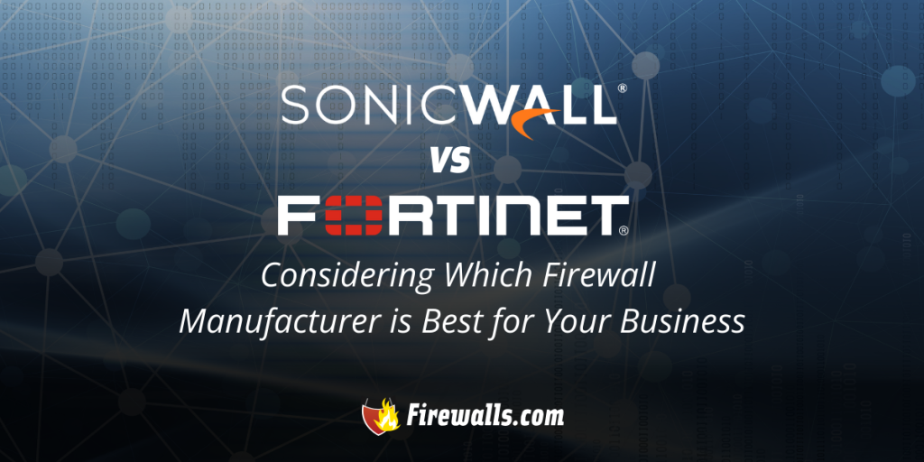 SonicWall vs Fortinet: Considering Which Firewall Manufacturer is Best for Your Business