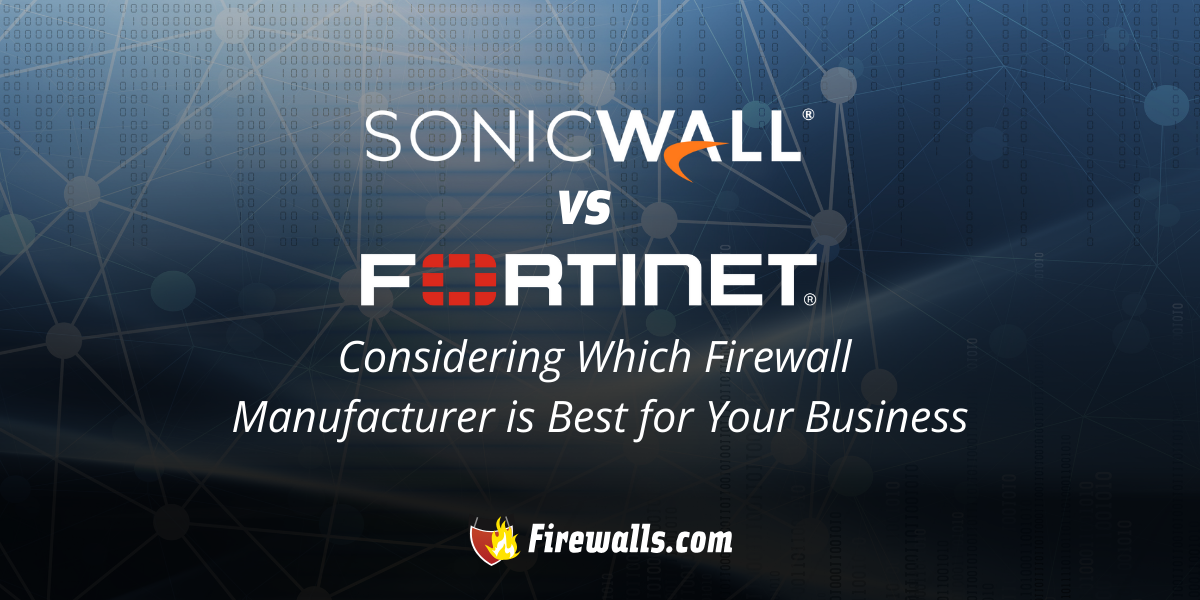SonicWall vs Fortinet: Considering Which Firewall Manufacturer is Best for Your Business