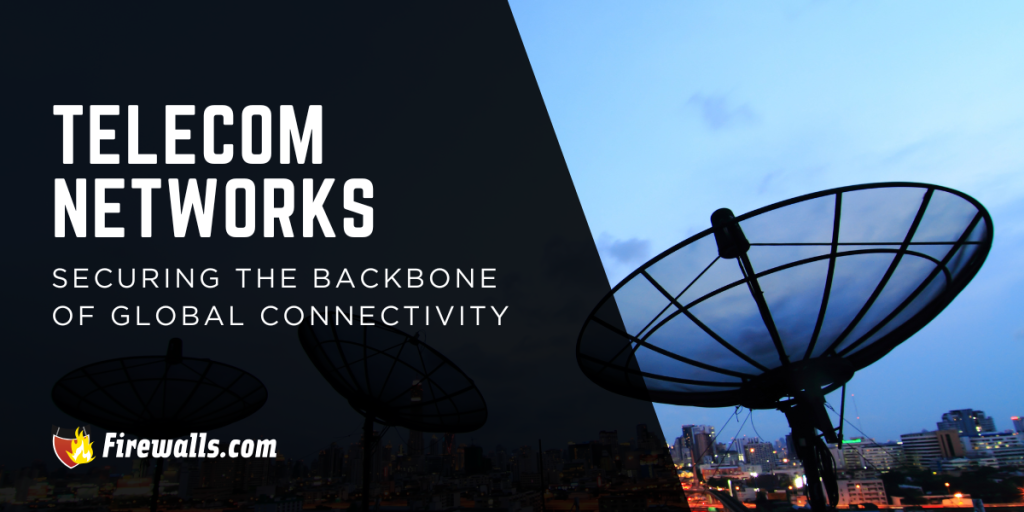 Telecom Networks: Securing the Support System of Global Connectivity
