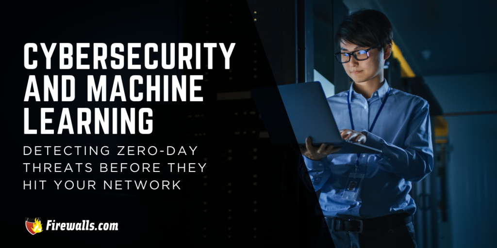 Cybersecurity and Machine Learning: Detecting Zero-Day Threats Before They Hit Your Network