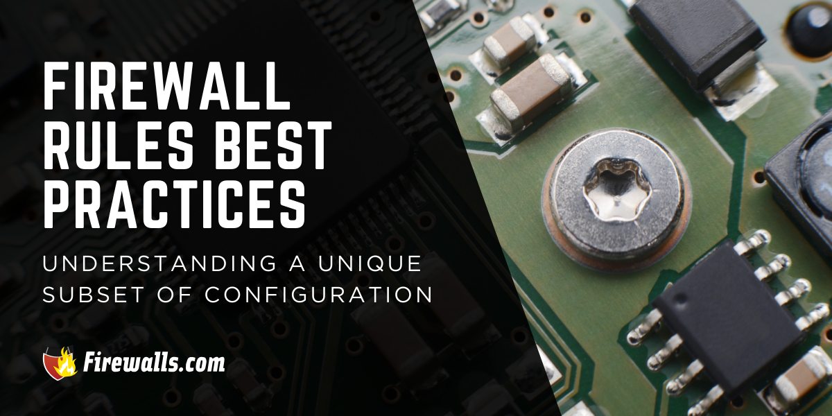 Firewall Rules Best Practices: Understanding a Unique Subset of Configuration