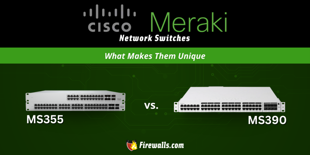 Meraki MS355 vs Meraki MS390: Here’s What Makes Them Unique
