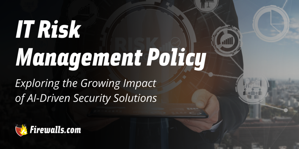 IT Risk Management Policy: Exploring the Growing Impact of AI-Driven Security Solutions