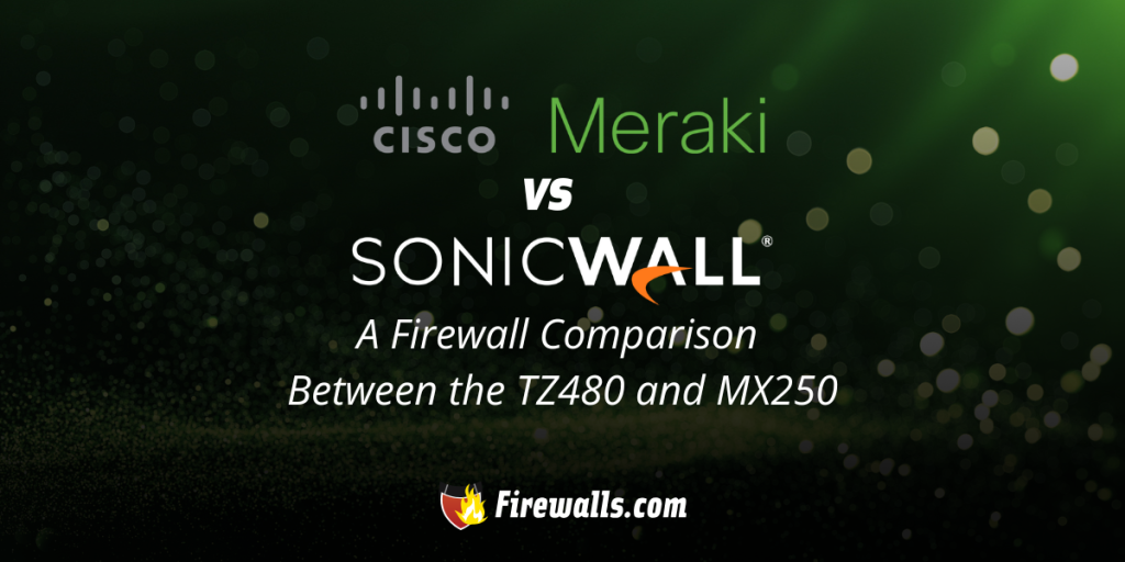 Meraki vs SonicWall: A Firewall Comparison Between the TZ480 and MX250