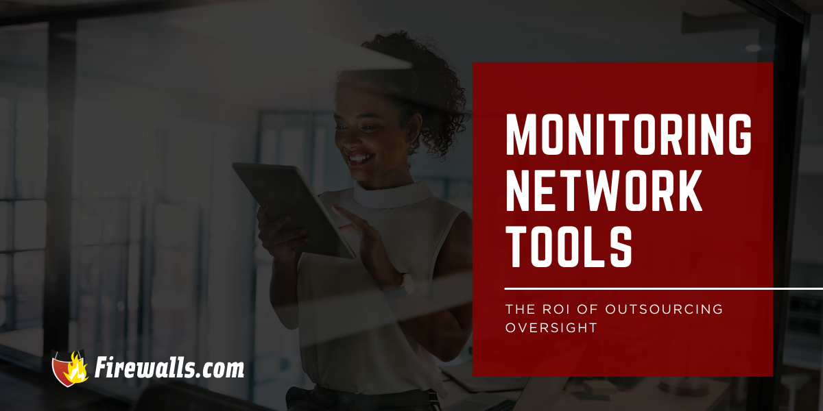 Monitoring Network Tools: The ROI of Outsourcing Oversight
