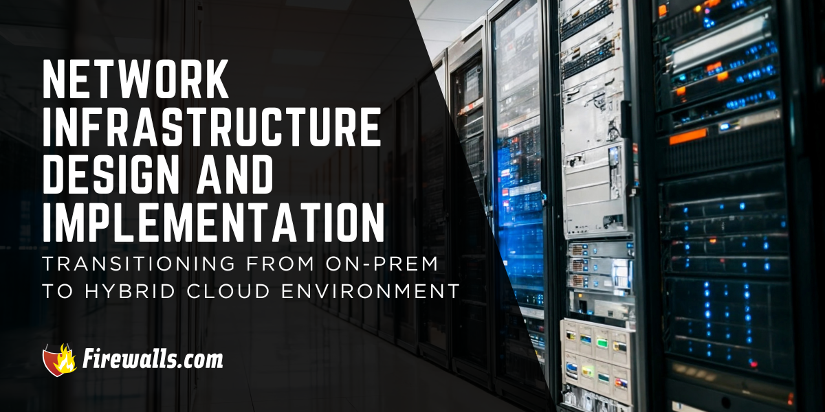 Network Infrastructure Design and Implementation: Transitioning from On-Prem to Hybrid Cloud Environment