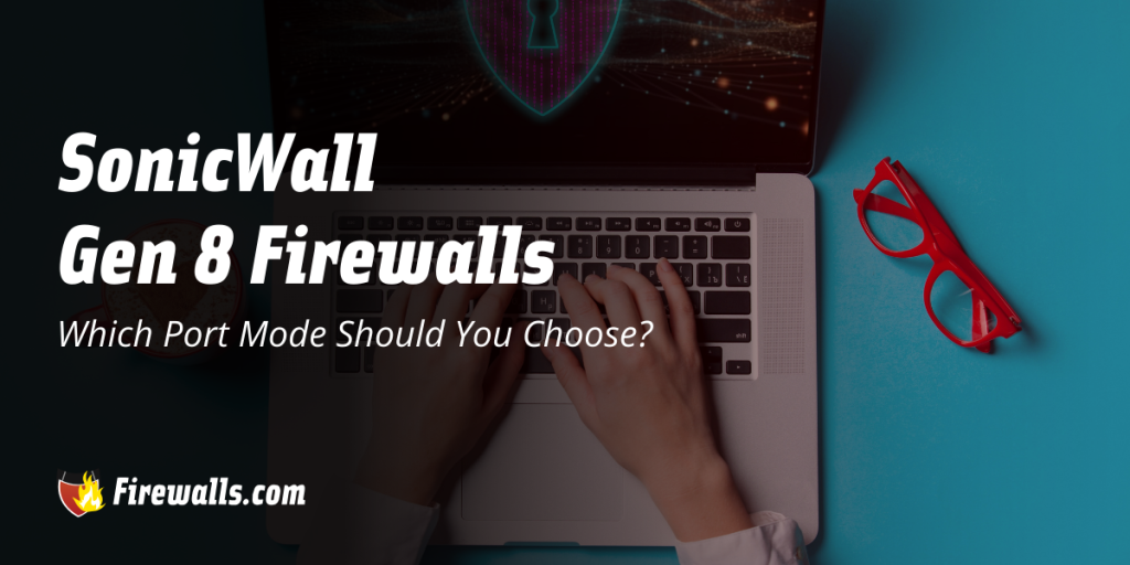 SonicWall Gen 8 Firewalls: Which Port Mode Should You Choose?