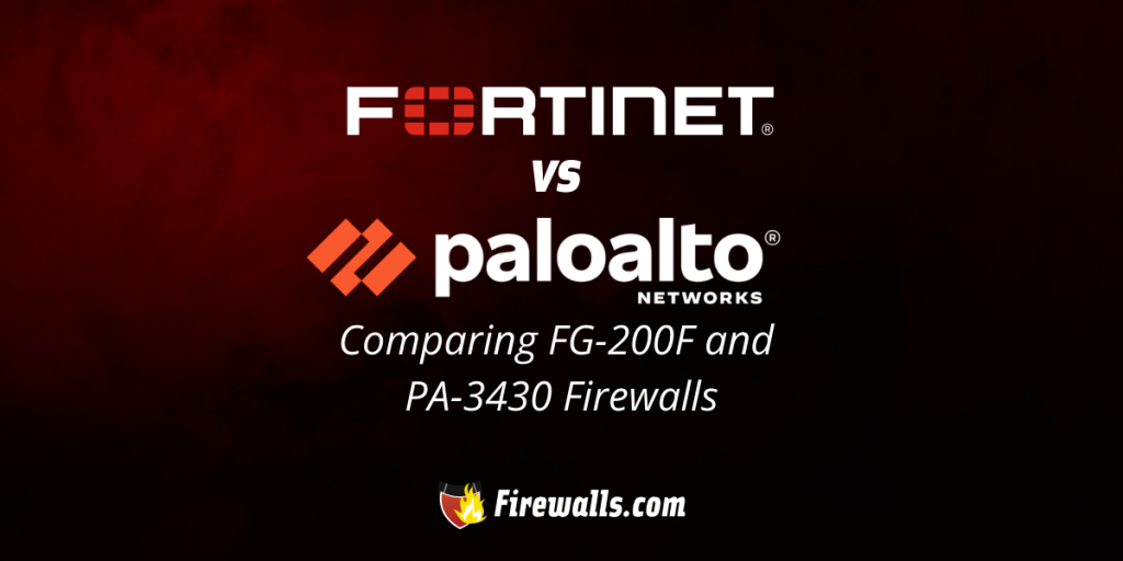 Fortinet vs Palo Alto: Comparing FG-200F and PA-3430 Firewalls