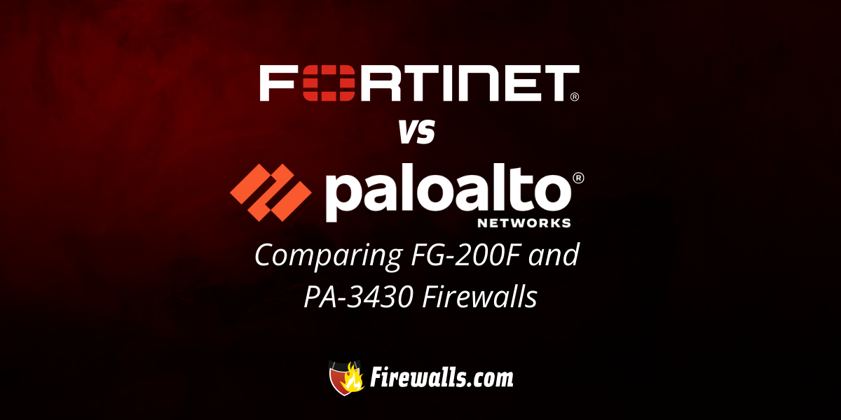 Fortinet vs Palo Alto: Comparing FG-200F and PA-3430 Firewalls