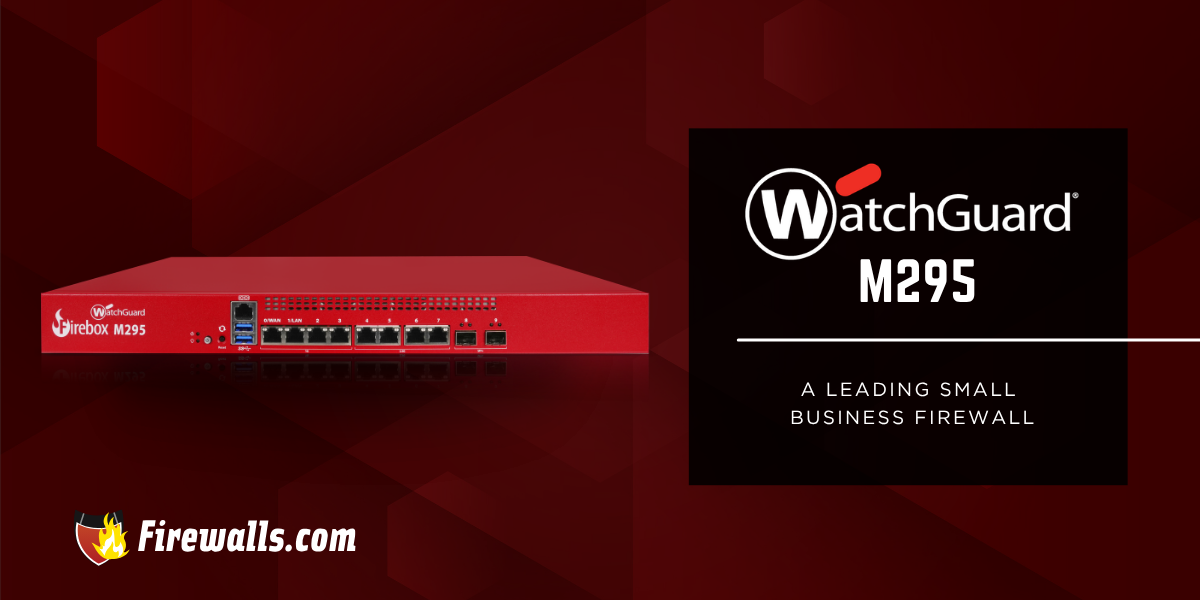 WatchGuard Technologies Firewall M295: A Leading Small Business Firewall