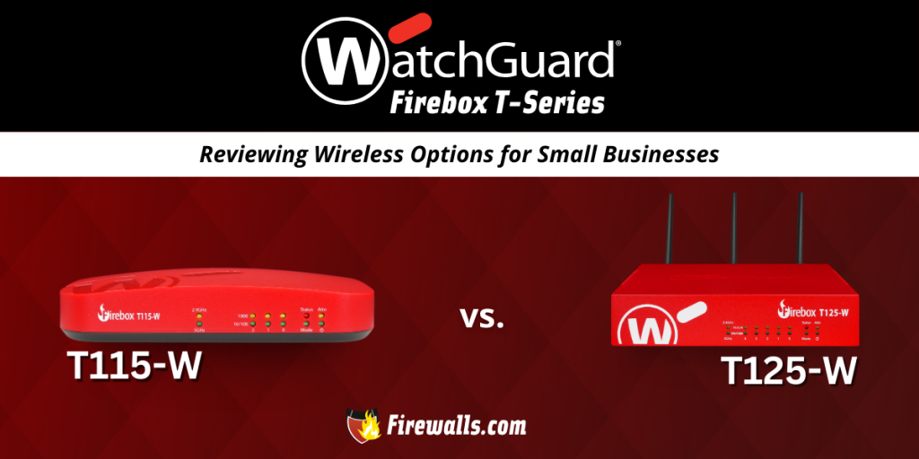 WatchGuard Technologies Firewall T115-W vs T125-W: Reviewing Wireless Options for Small Businesses