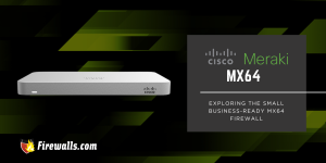 Cisco Network Hardware: Exploring the Small Business-Ready MX64 Firewall