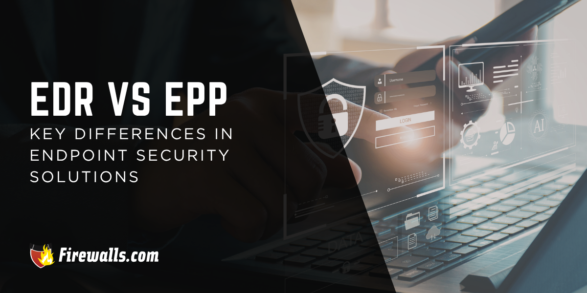 EDR vs EPP: Key Differences in Endpoint Security Solutions