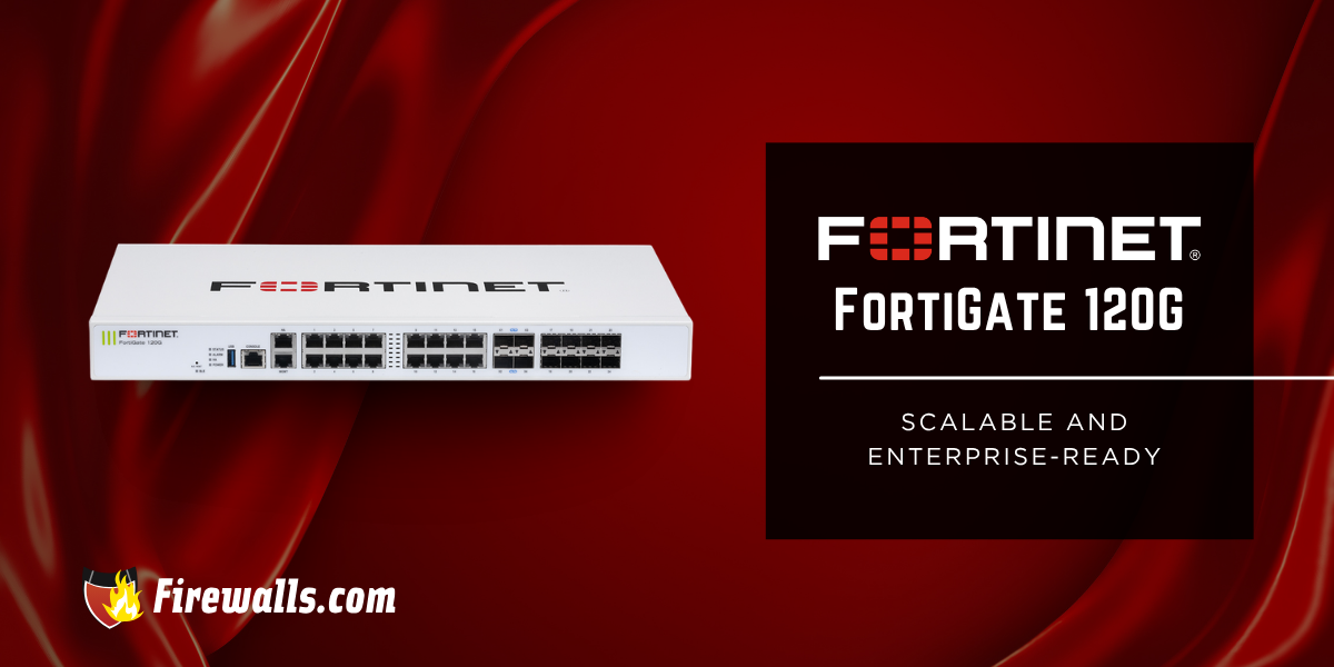 FortiGate Firewall 120G: Scalable and Enterprise-Ready