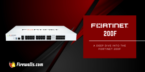 FortiGate Firewall Solutions: A Deep Dive into the Fortinet 200F