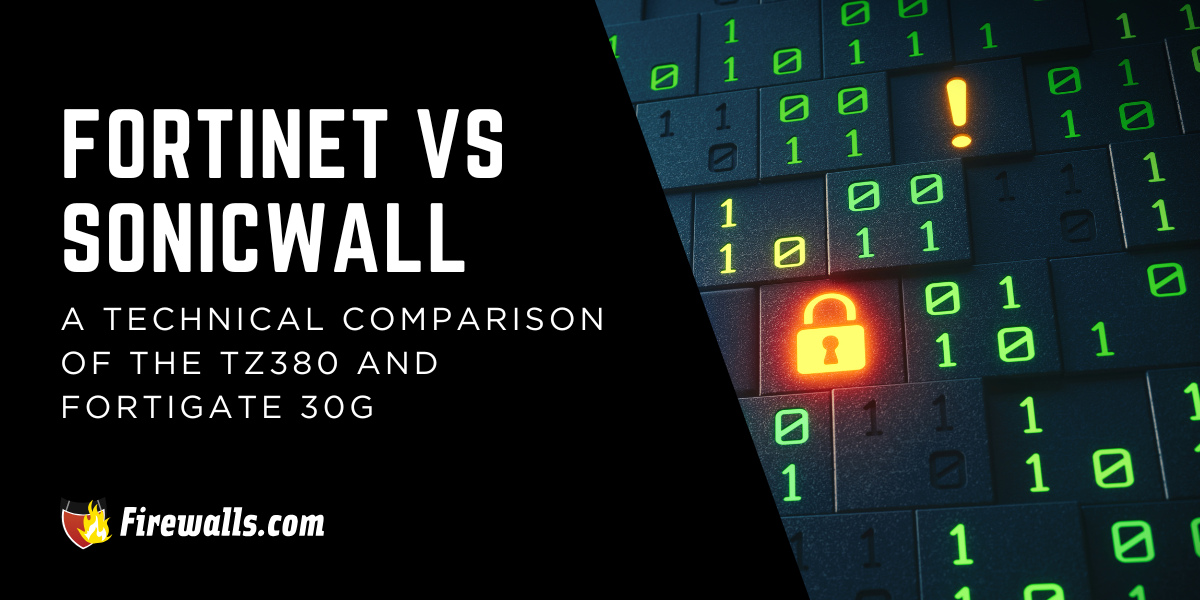 A Technical Comparison of the TZ380 and FortiGate 30G