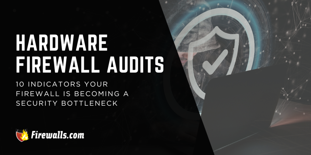 Hardware Firewall Audits: 10 Indicators of Security Bottlenecks ...