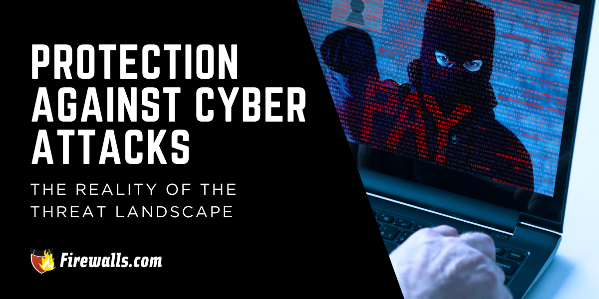 Protection Against Cyber Attacks: The Reality of the Threat Landscape