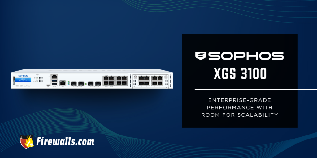 Sophos XGS Firewall Appliance 3100: A Specs Overview- Firewalls.com