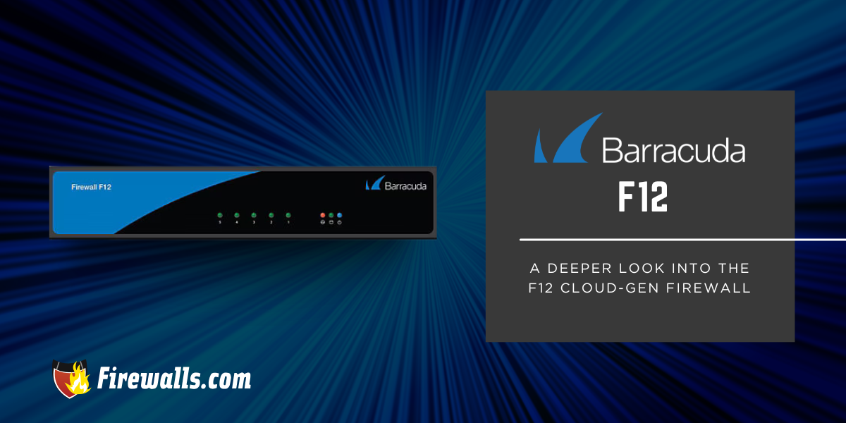 Barracuda Security: A Deeper Look Into the F12 Cloud-Gen Firewall