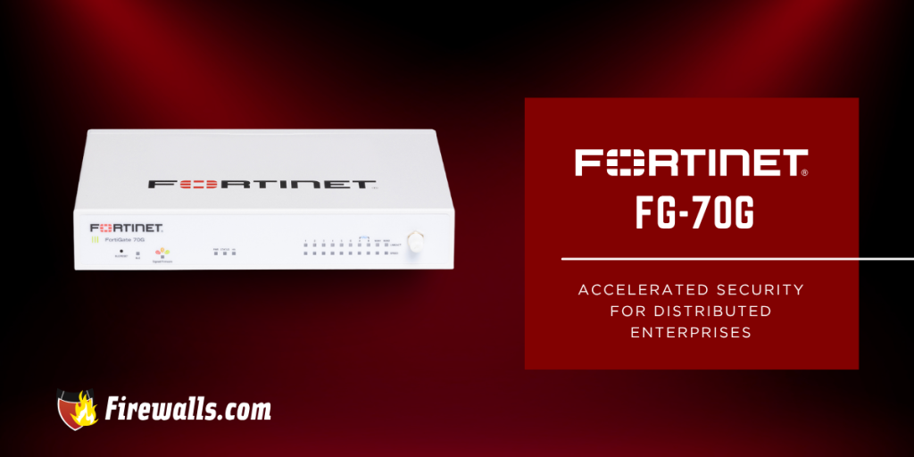 Fortinet FG 70G: Accelerated Security for Distributed Enterprises