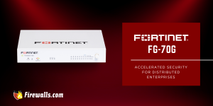 Fortinet FG 70G: Accelerated Security for Distributed Enterprises