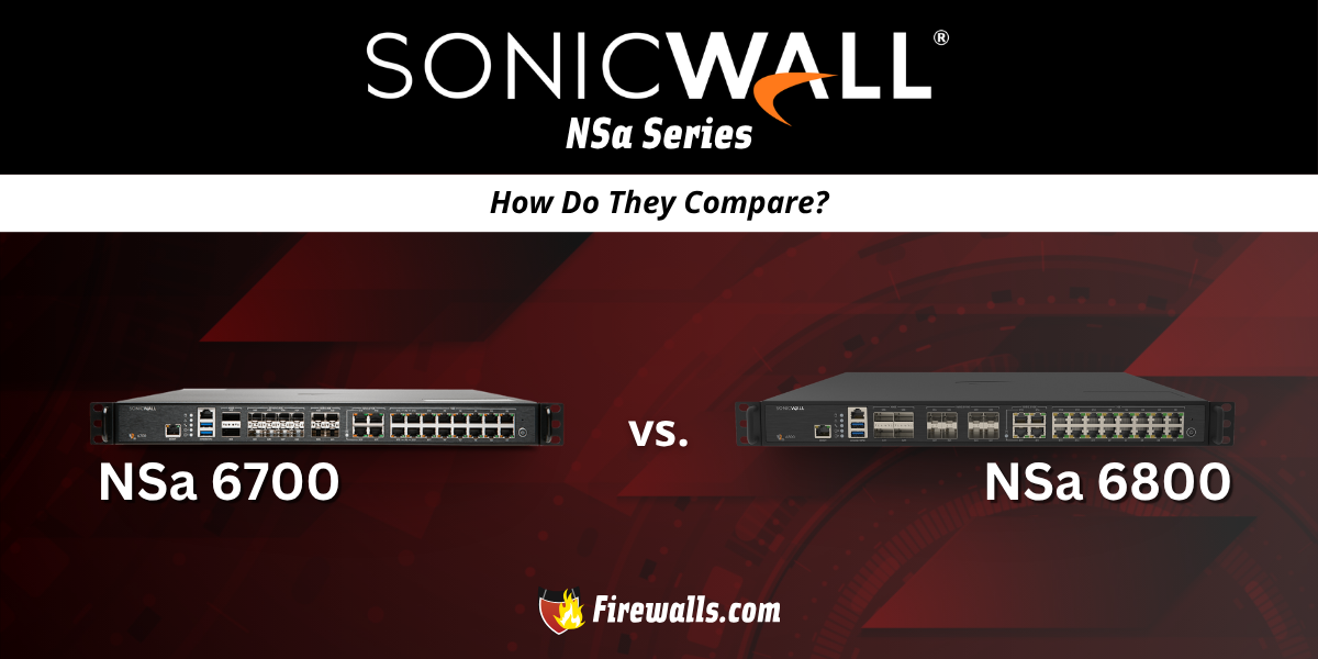 NSA 6700 vs 6800 Firewalls: How Do They Compare?