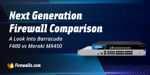 Next Generation Firewall Comparison: A Look Into Barracuda F400 vs Meraki MX450