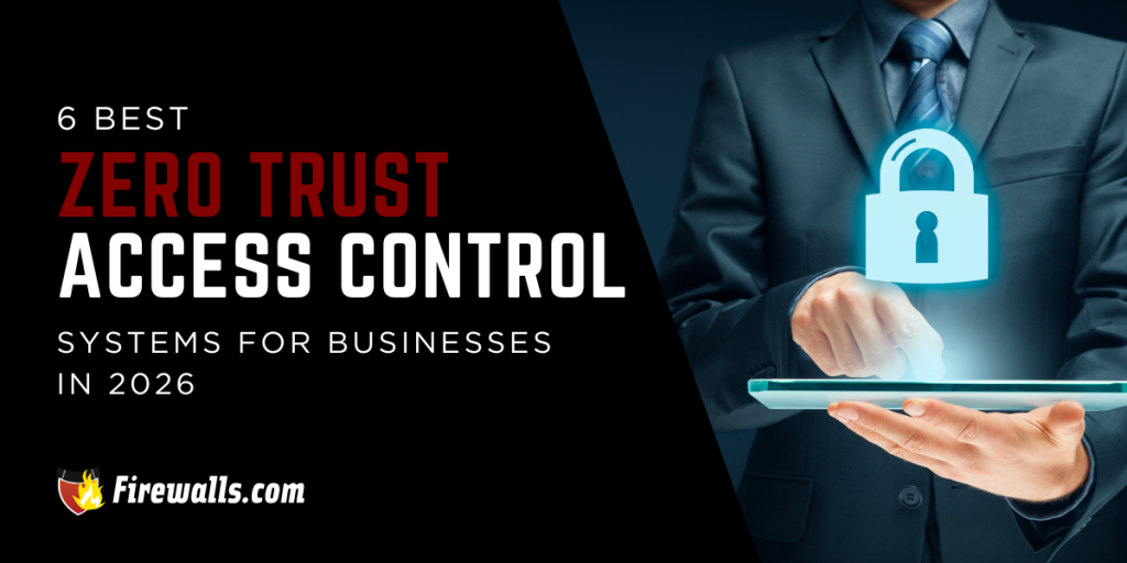 6 Best Zero Trust Access Control Systems for Businesses in 2026 ...