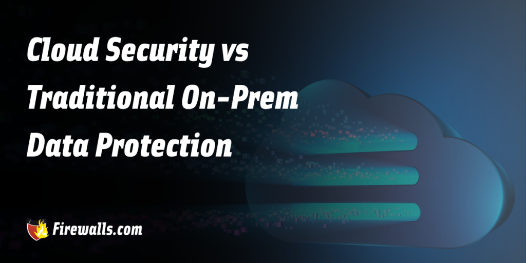 Cloud Security vs Traditional On-Prem Data Protection