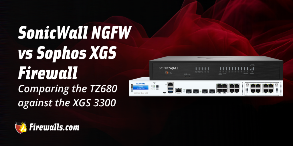 SonicWall NGFW vs Sophos XGS Firewall: Comparing the TZ 680 against the XGS 3300