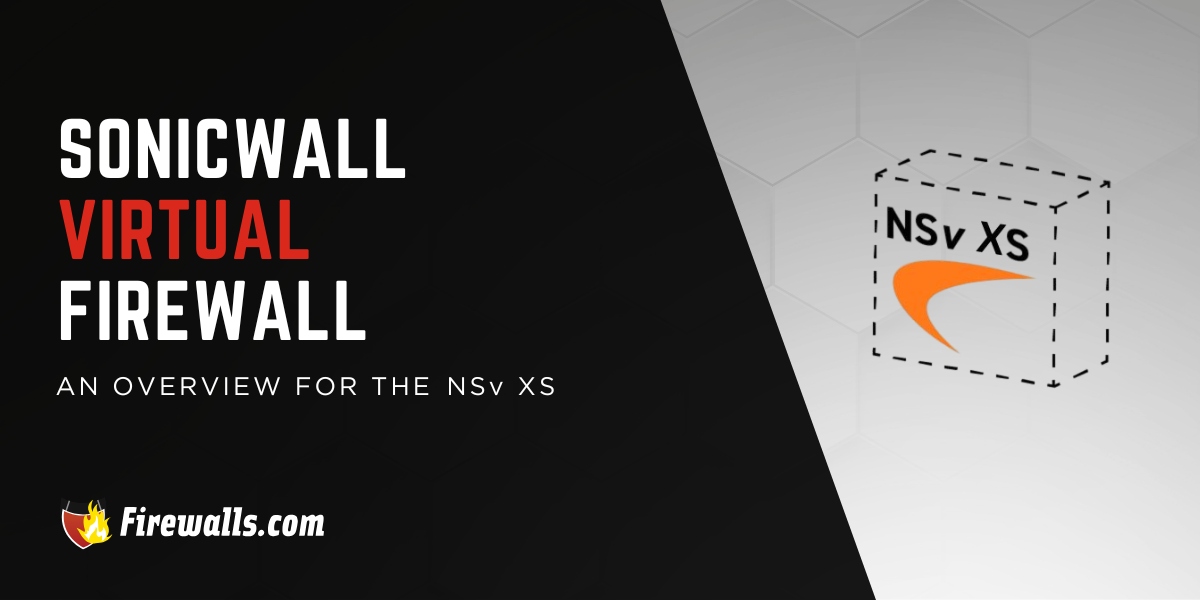SonicWall Virtual Firewall: An Overview of the NSv XS