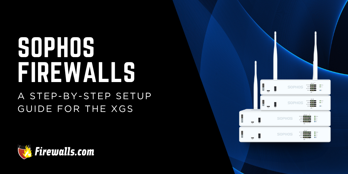 Sophos Firewalls: A Step-by-Step Setup Guide for the XGS