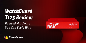 WatchGuard T125 Review: Firewall Hardware You Can Scale With