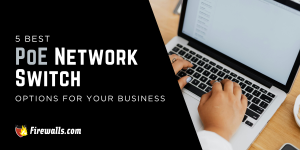 5 Best PoE Network Switch Options for Your Business