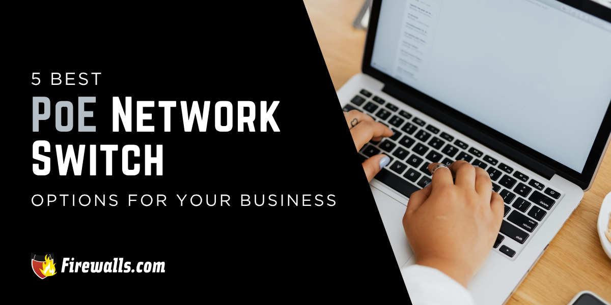 5 Best PoE Network Switch Options for Your Business