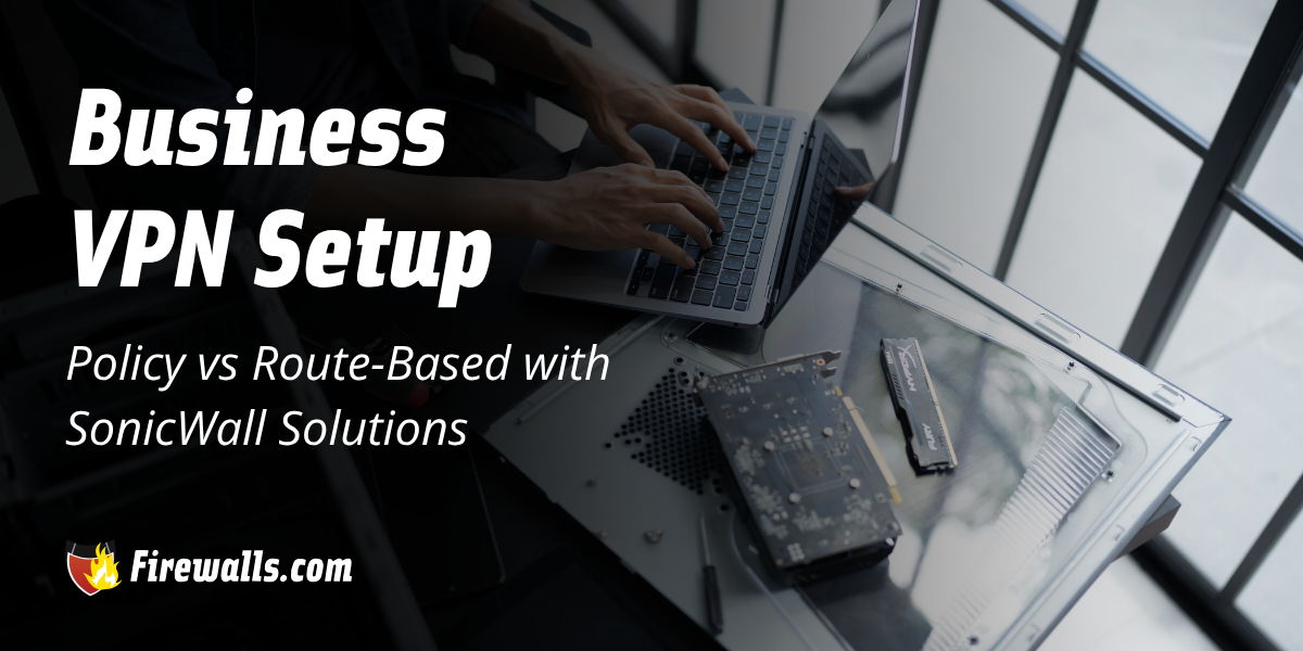 Business VPN Setup: Policy vs Route-Based with SonicWall Solutions