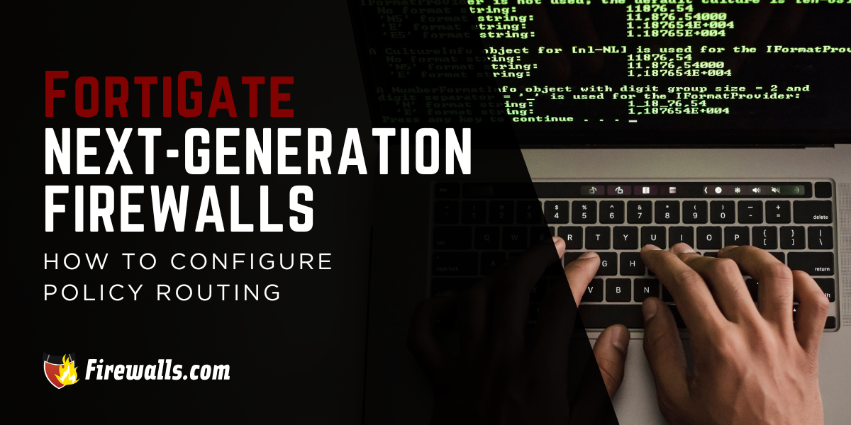 FortiGate Next-Generation Firewalls and How to Configure Policy Routing