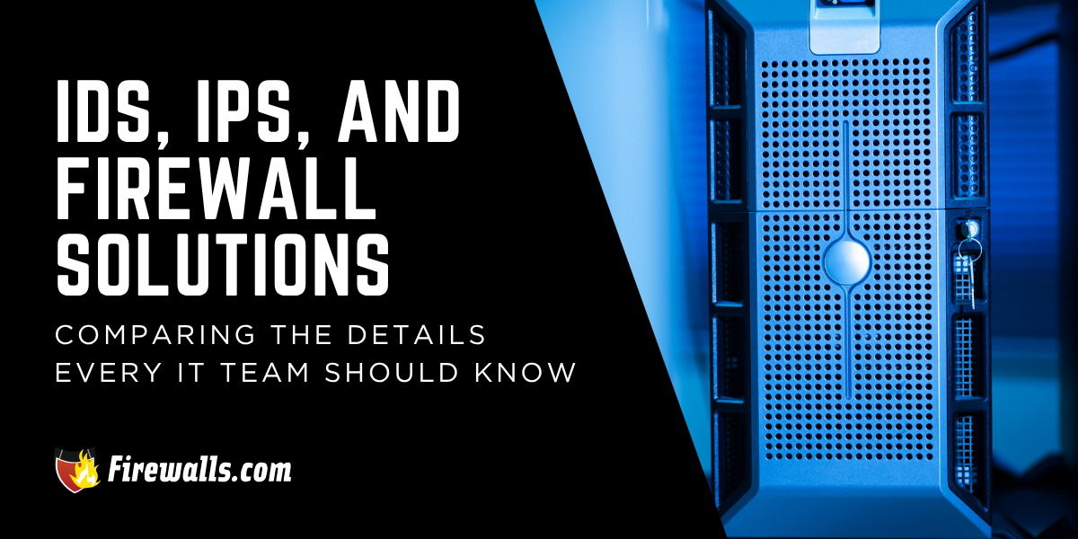 IDS, IPS, and Firewall Solutions: Comparing the Details Every IT Team Should Know