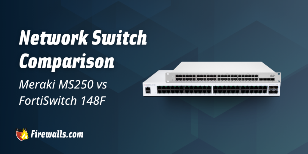 Network Switch Comparison: Meraki MS250 vs FortiSwitch 148F