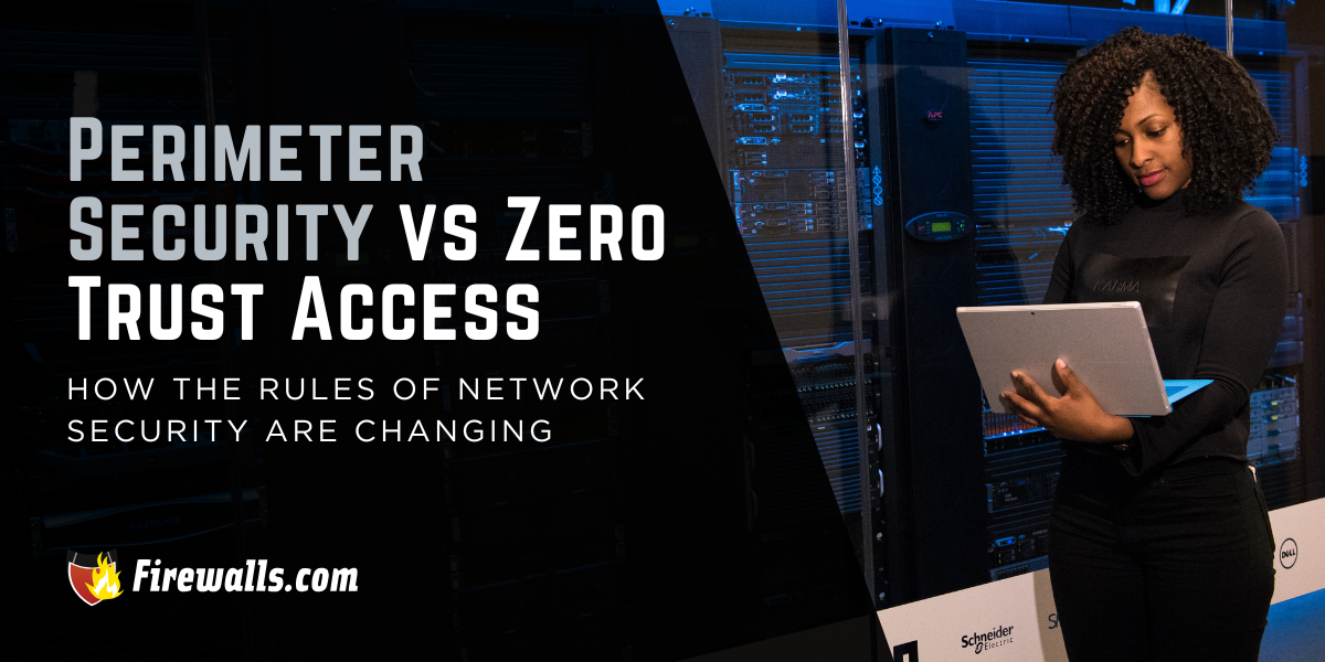 Perimeter Security vs Zero Trust Access: How the Rules of Network Security are Changing