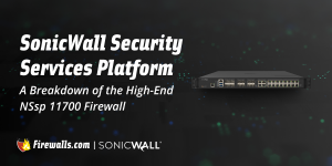 SonicWall Security Services Platform: A Breakdown of the High-End NSsp 11700 Firewall