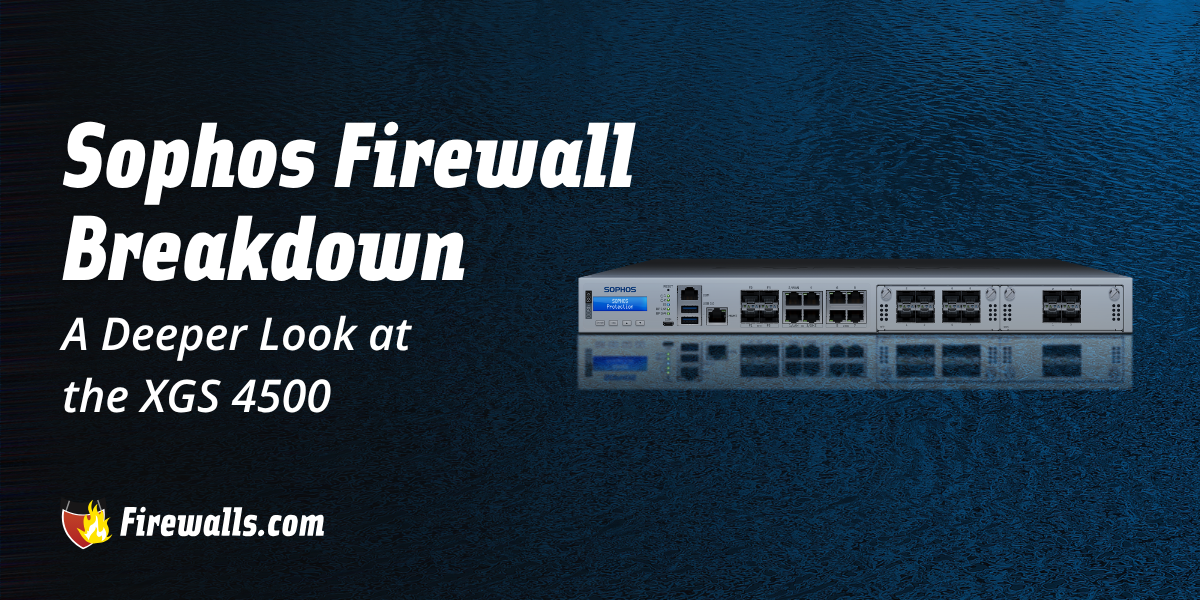 Sophos Firewall Appliance Breakdown: A Deeper Look at the XGS 4500