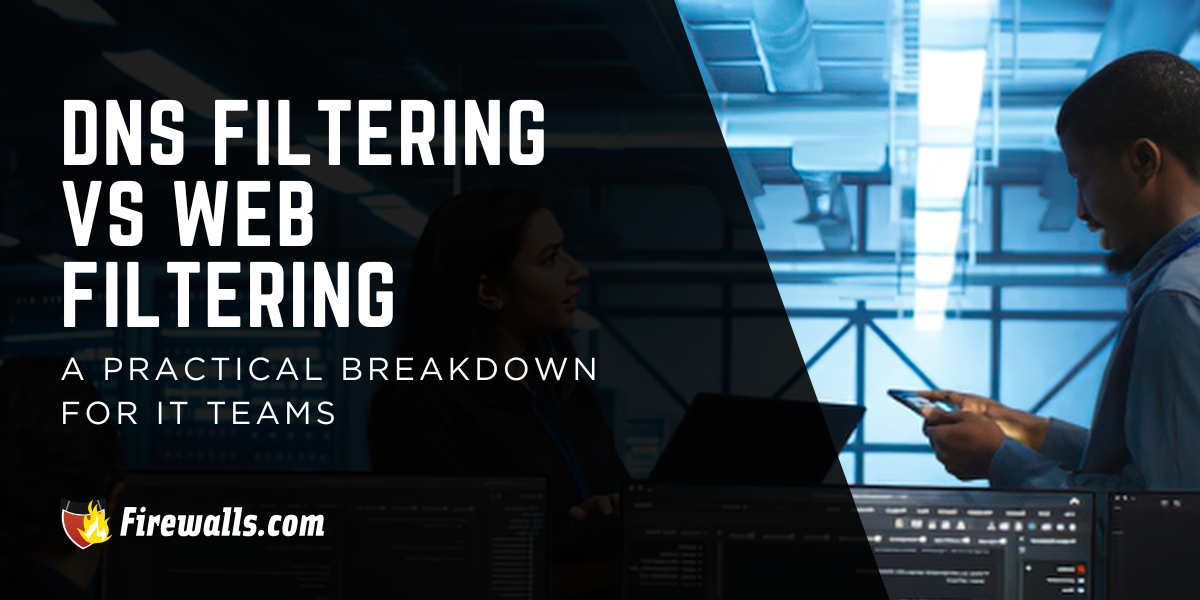 DNS Filtering vs Web Filtering: A Practical Breakdown for IT Teams