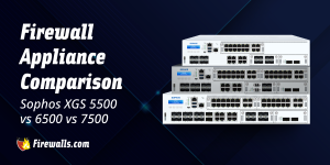 Firewall Appliance Comparison: Sophos XGS 5500 vs 6500 vs 7500